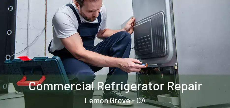 Commercial Refrigerator Repair Lemon Grove - CA