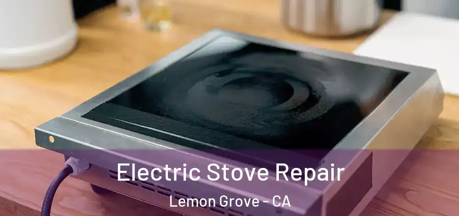  Electric Stove Repair Lemon Grove - CA