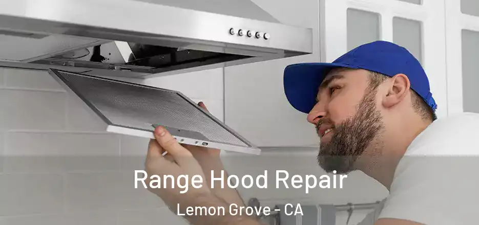 Range Hood Repair Lemon Grove - CA
