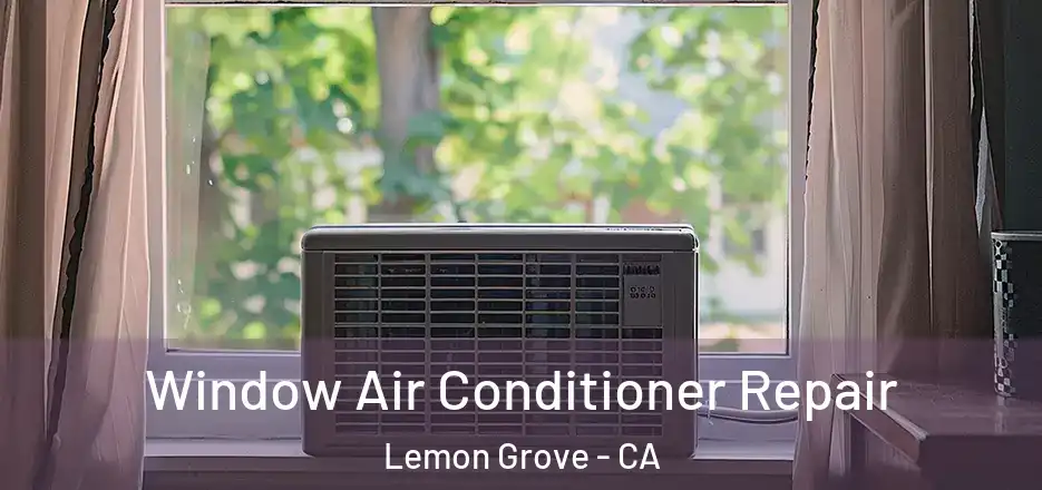  Window Air Conditioner Repair Lemon Grove - CA